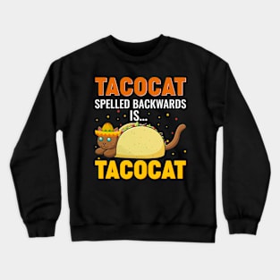 Taco cat spelled back word is taco cat Crewneck Sweatshirt